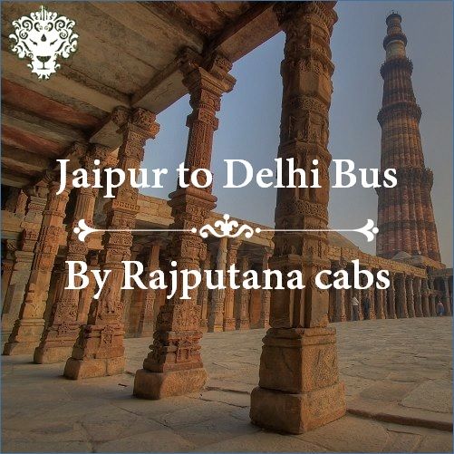 Jaipur to Delhi Bus service by Rajputana Cabs