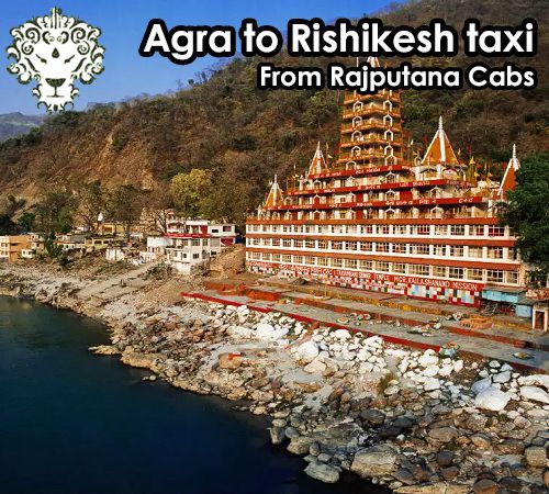 Agra to Rishikesh taxi from Rajputana Cabs