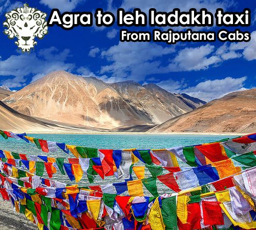 Agra to leh ladakh taxi from Rajputana Cabs