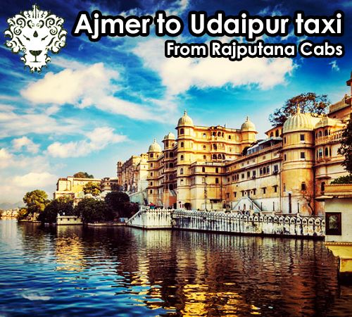 Ajmer to Udaipur taxi from Rajputana Cabs