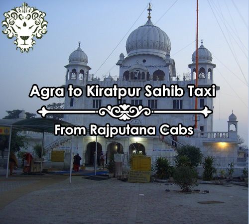 Agra to Kiratpur sahib taxi from Rajputana Cabs