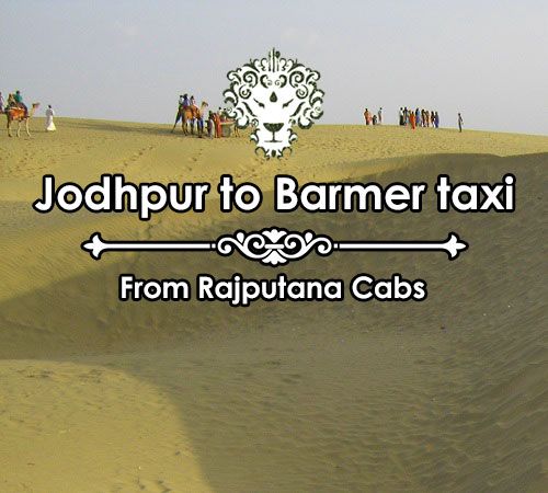 Jodhpur to Barmer taxi from Rajputana Cabs