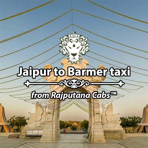 Jaipur to Barmer taxi from Rajputana Cabs